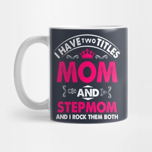 I have two titles mom and stepmom and i rock them both Mug